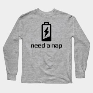 Need A Nap - Low Battery Long Sleeve T-Shirt